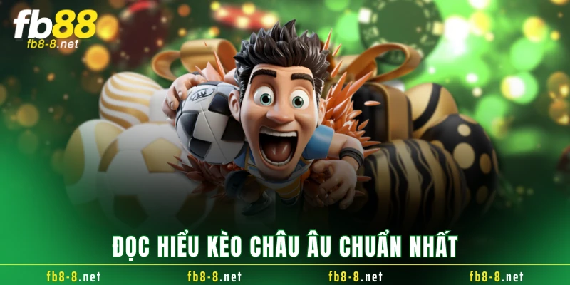 Đọc hiểu kèo châu Âu chuẩn nhất