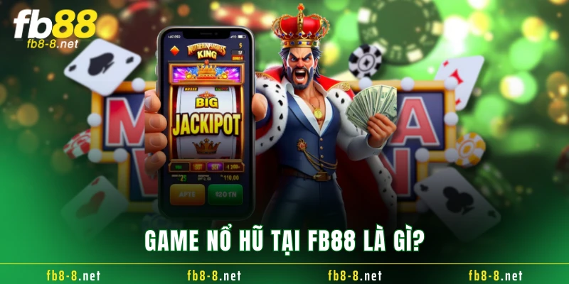 Game nổ hũ tại FB88 là gì?