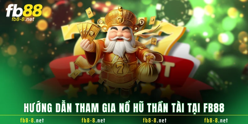 Hướng dẫn tham gia nổ hũ thần tài tại FB88