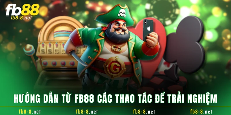 Hướng dẫn từ FB88 các thao tác để trải nghiệm