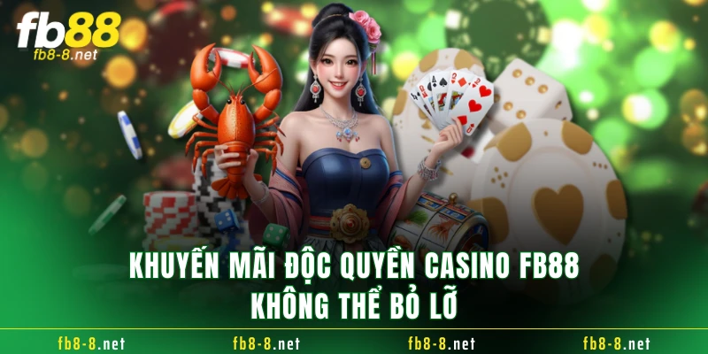 Khuyến mãi độc quyền casino FB88 không thể bỏ lỡ