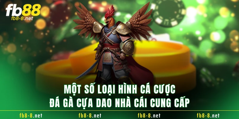 Một số loại hình cá cược đá gà cựa dao nhà cái cung cấp