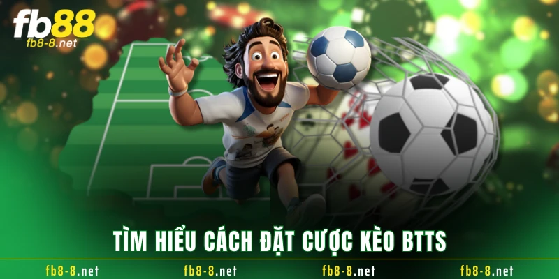 Tìm hiểu cách đặt cược kèo BTTS